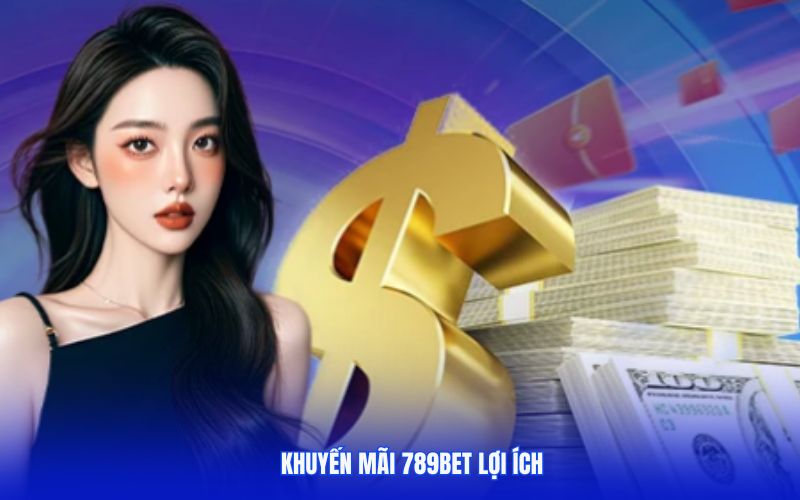 Khuyến mãi 789bet lợi ích