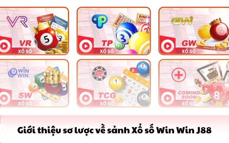 Giới thiệu sơ lược về sảnh xổ số win win J88